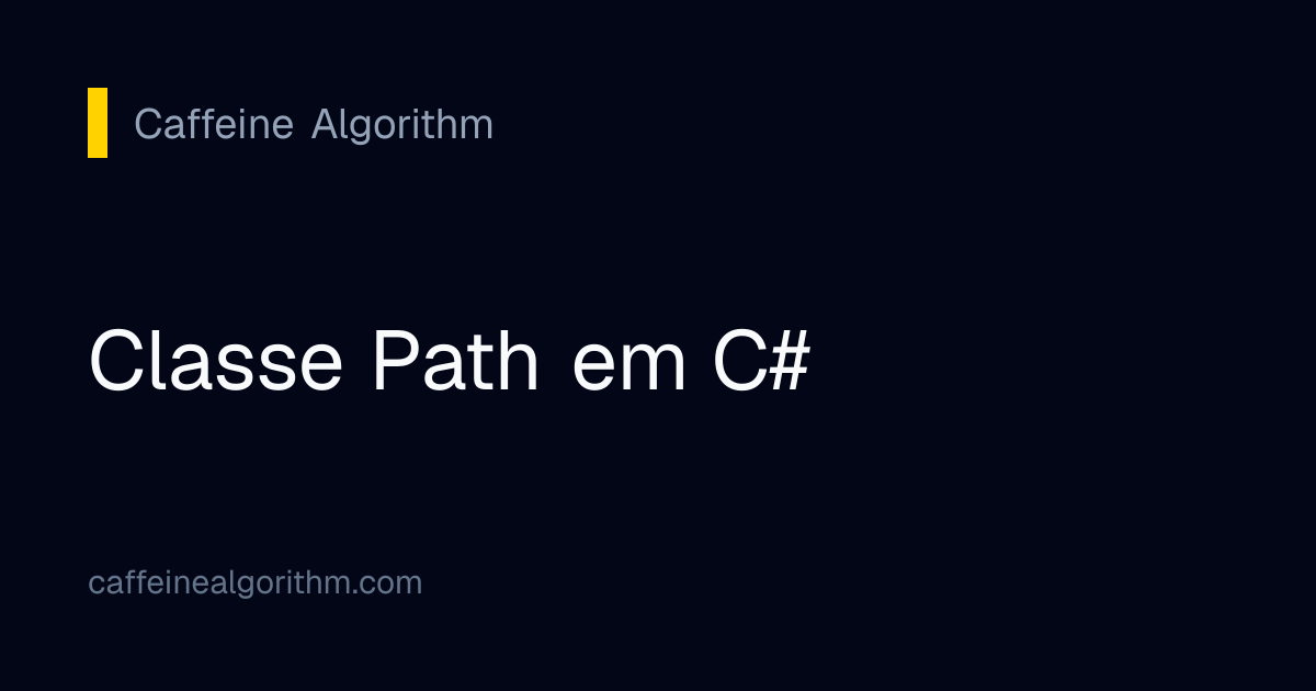 Classe Path em C# | Caffeine Algorithm