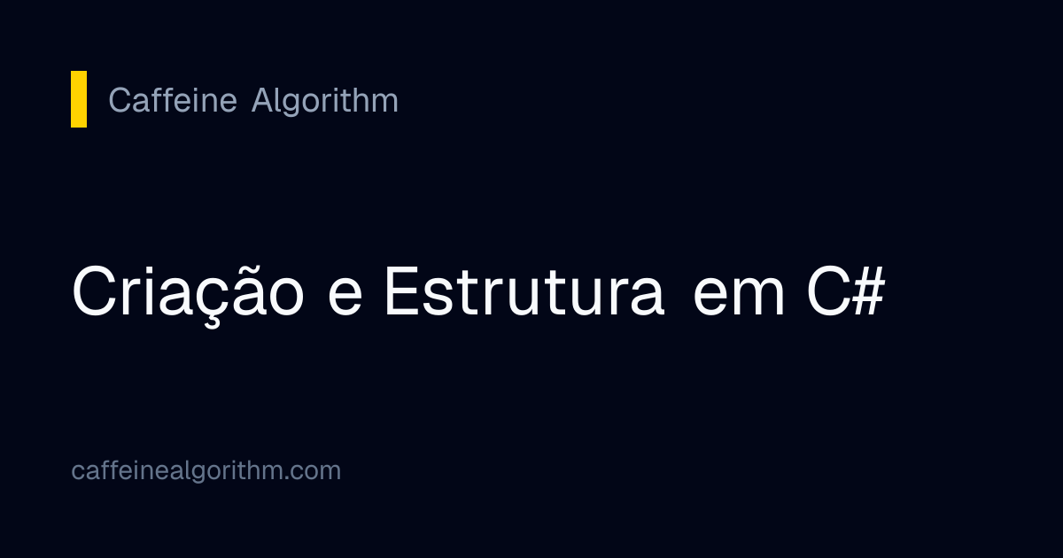 Criação e Estrutura em C# | Caffeine Algorithm