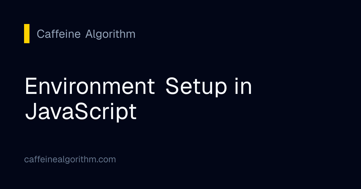 Environment Setup in JavaScript | Caffeine Algorithm