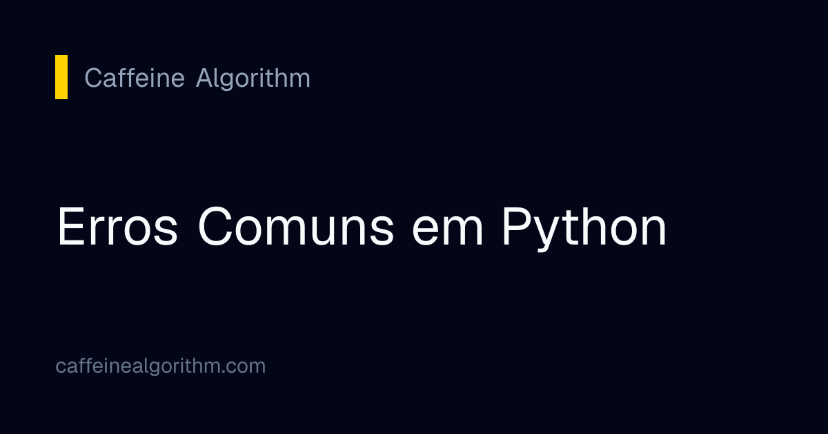 Erros Comuns em Python | Caffeine Algorithm