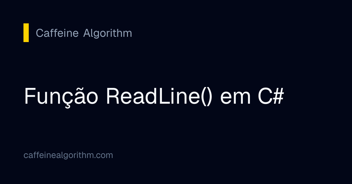 Função ReadLine() em C# | Caffeine Algorithm