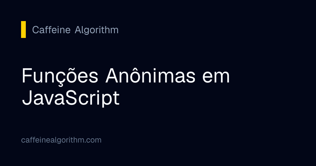 Funções Anônimas em JavaScript | Caffeine Algorithm
