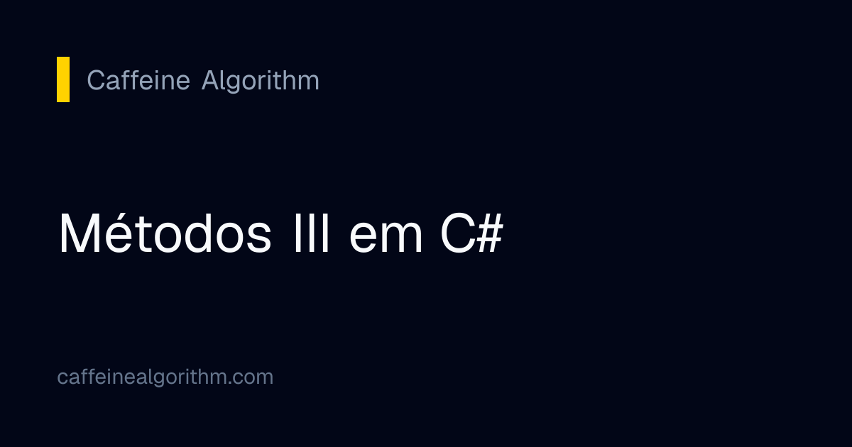 Métodos III em C# | Caffeine Algorithm