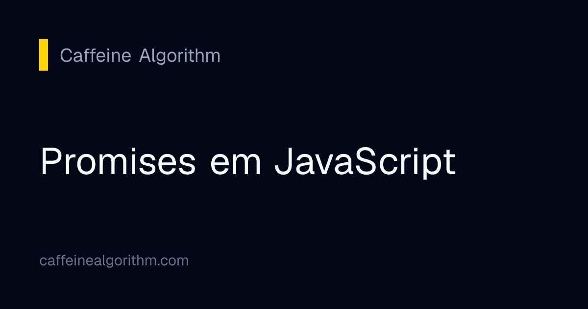 Promises em JavaScript | Caffeine Algorithm