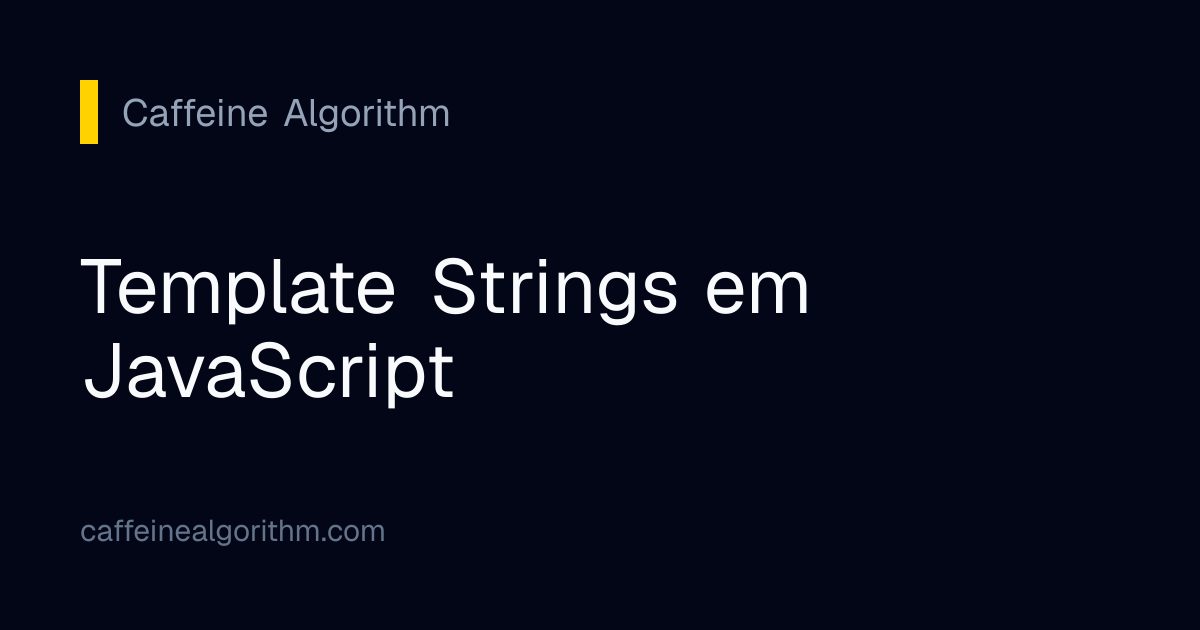 Template Strings em JavaScript | Caffeine Algorithm